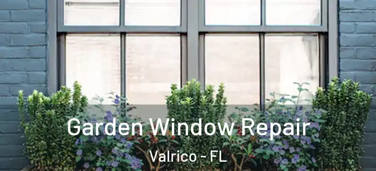 Garden Window Repair Valrico - FL