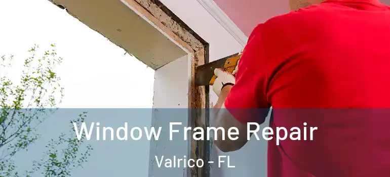  Window Frame Repair Valrico - FL
